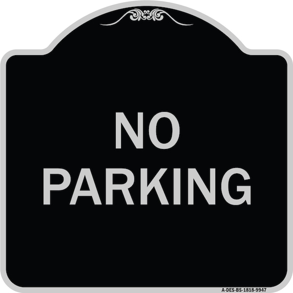 Designer Series Sign-No Parking, Black & Silver Heavy-Gauge Aluminum, 18" x 18", BS-1818-9947